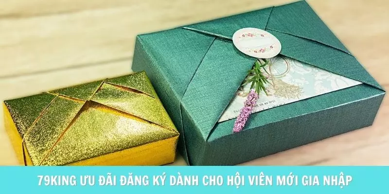 Ưu đãi đăng ký 79King cho hội viên mới gia nhập