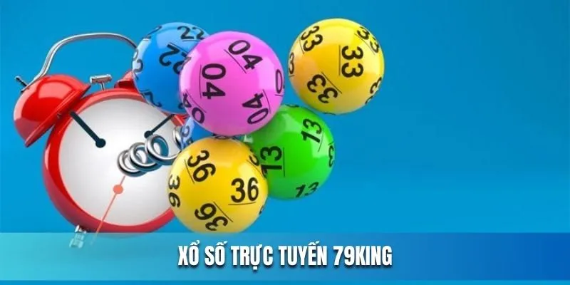Xổ số trực tuyến 79King với trải nghiệm cá cược bất tận